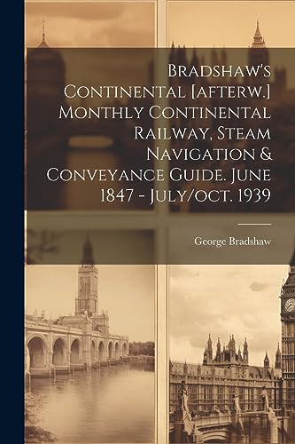 Stock image for Bradshaw's Continental [afterw.] Monthly Continental Railway, Steam Navigation & Conveyance Guide. June 1847 - July/oct. 1939 for sale by THE SAINT BOOKSTORE