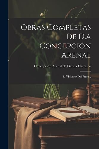 9781021178664: Obras Completas De D.a Concepcin Arenal: El Visitador Del Preso...