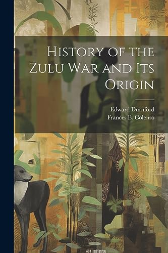 Beispielbild fr History of the Zulu war and its Origin zum Verkauf von THE SAINT BOOKSTORE