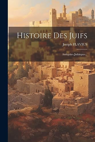 9781021179326: Histoire Des Juifs: Antiquites Judaiques...