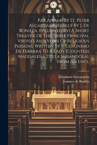 Beispielbild fr Pax Anim, By St. Peter Alcantara [really By J. De Bonilla. Followed By] A Short Treatise Of The Three Principal Virtues And Vows Of Religious . Maddalena Della Mirandola]. From An Engl zum Verkauf von California Books