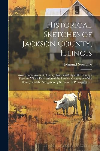 Stock image for Historical Sketches of Jackson County, Illinois for sale by PBShop.store US