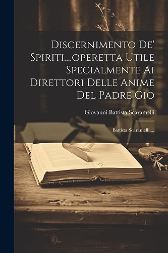 Stock image for Discernimento De' Spiriti.operetta Utile Specialmente Ai Direttori Delle Anime Del Padre Gio for sale by PBShop.store US