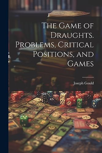 Stock image for The Game of Draughts. Problems, Critical Positions, and Games for sale by THE SAINT BOOKSTORE