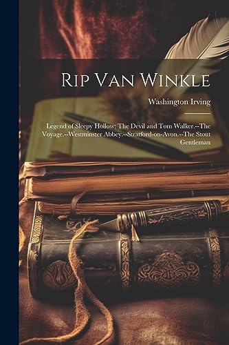 Stock image for Rip Van Winkle; Legend of Sleepy Hollow; The Devil and Tom Walker.--The Voyage.--Westminster Abbey.--Stratford-on-Avon.--The Stout Gentleman for sale by THE SAINT BOOKSTORE