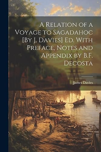 Beispielbild fr A Relation of a Voyage to Sagadahoc [By J. Davies] Ed. With Preface, Notes and Appendix by B.F. Decosta zum Verkauf von GreatBookPrices