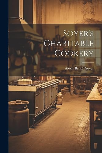 Beispielbild fr Soyer's Charitable Cookery zum Verkauf von PBShop.store US