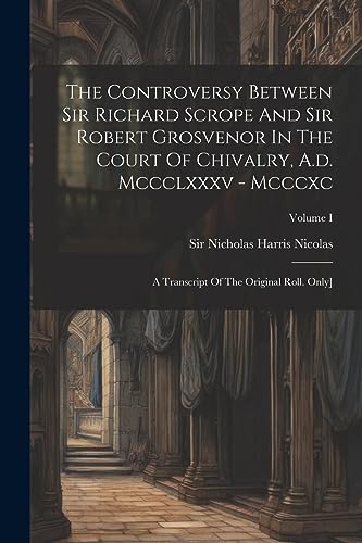 Stock image for The Controversy Between Sir Richard Scrope And Sir Robert Grosvenor In The Court Of Chivalry, A.d. Mccclxxxv - Mcccxc for sale by PBShop.store US