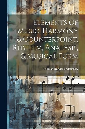 Beispielbild fr Elements Of Music, Harmony & Counterpoint, Rhythm, Analysis, & Musical Form zum Verkauf von GreatBookPrices