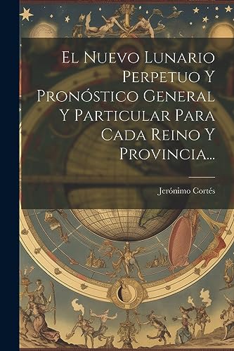 Imagen de archivo de El Nuevo Lunario Perpetuo Y Pronstico General Y Particular Para Cada Reino Y Provincia. a la venta por GreatBookPrices