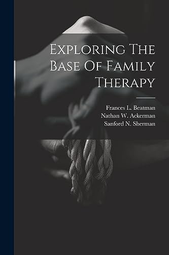 Stock image for Exploring The Base Of Family Therapy for sale by GreatBookPrices
