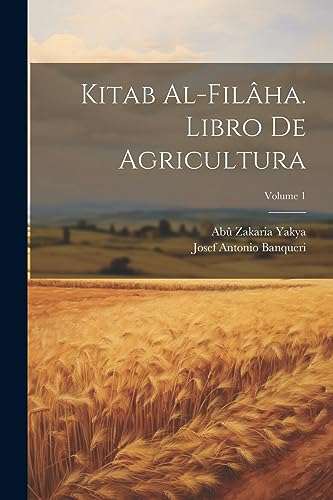 Imagen de archivo de KITAB AL-FILAHA. LIBRO DE AGRICULTURA; VOLUME 1. a la venta por KALAMO LIBROS, S.L.
