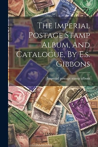 Stock image for The The Imperial Postage Stamp Album, And Catalogue, By E.s. Gibbons for sale by PBShop.store US