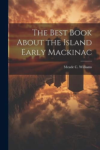 Imagen de archivo de The Best Book About the Island Early Mackinac a la venta por GreatBookPrices