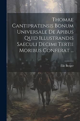 Imagen de archivo de Thomae Cantipratensis Bonum Universale De Apibus Quid Illustrandis Saeculi Decimi Tertii Moribus Conferat . a la venta por GreatBookPrices