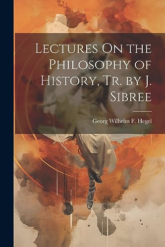 Stock image for Lectures On the Philosophy of History, Tr. by J. Sibree for sale by GreatBookPrices