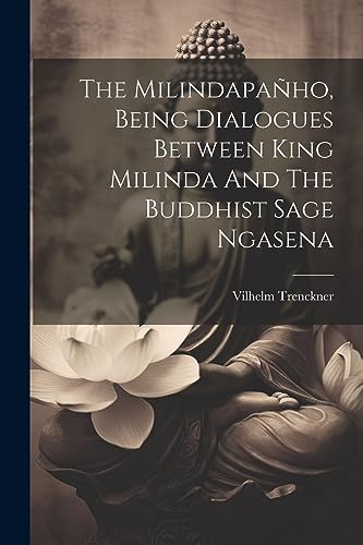 Imagen de archivo de The The Milindapa?ho, Being Dialogues Between King Milinda And The Buddhist Sage Ngasena a la venta por PBShop.store US