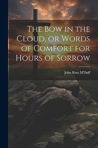 Stock image for The The bow in the Cloud, or Words of Comfort for Hours of Sorrow for sale by PBShop.store US
