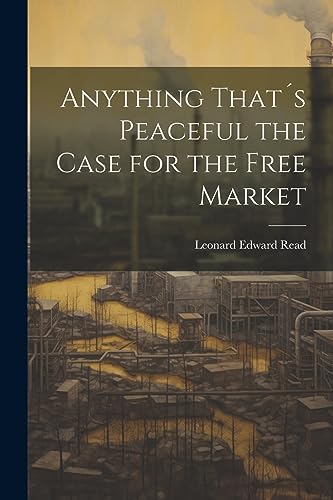 9781021191885: Anything Thats Peaceful the Case for the Free Market