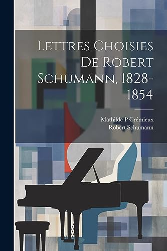 Stock image for Lettres choisies de Robert Schumann, 1828-1854 for sale by PBShop.store US