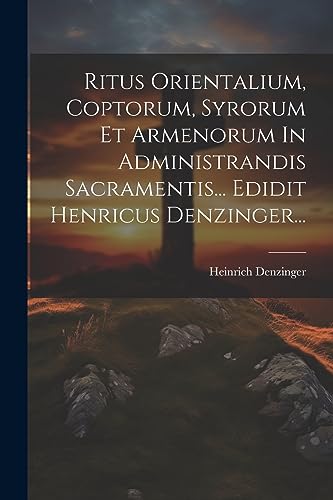Stock image for Ritus Orientalium, Coptorum, Syrorum Et Armenorum In Administrandis Sacramentis. Edidit Henricus Denzinger. for sale by PBShop.store US