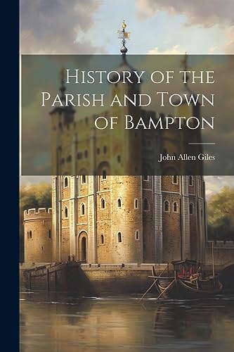 Imagen de archivo de History of the Parish and Town of Bampton a la venta por PBShop.store US