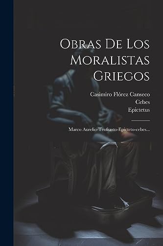 Stock image for Obras De Los Moralistas Griegos: Marco Aurelio-teofrasto-epicteto-cebes. for sale by GreatBookPrices