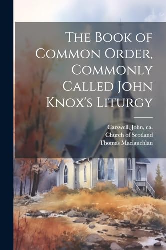 Stock image for The The Book of Common Order, Commonly Called John Knox's Liturgy for sale by PBShop.store US