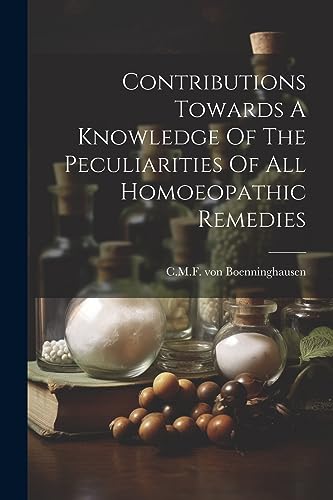 Beispielbild fr Contributions Towards A Knowledge Of The Peculiarities Of All Homoeopathic Remedies zum Verkauf von PBShop.store US