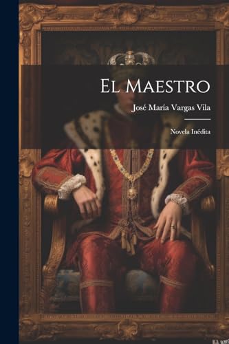 Stock image for El maestro: Novela indita for sale by GreatBookPrices