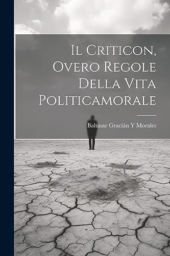 Stock image for Il Criticon, Overo Regole Della Vita Politicamorale for sale by THE SAINT BOOKSTORE