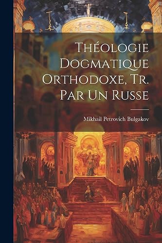 Stock image for Th ologie Dogmatique Orthodoxe, Tr. Par Un Russe for sale by THE SAINT BOOKSTORE