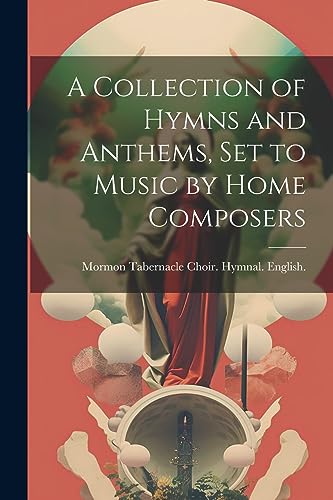 Stock image for A Collection of Hymns and Anthems, set to Music by Home Composers for sale by GreatBookPrices