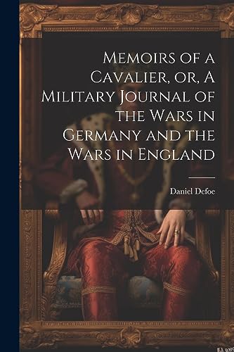 Beispielbild fr Memoirs of a Cavalier, or, A Military Journal of the Wars in Germany and the Wars in England zum Verkauf von PBShop.store US