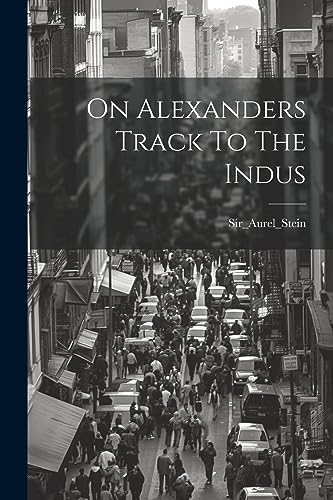 Beispielbild fr On Alexanders Track To The Indus zum Verkauf von PBShop.store US