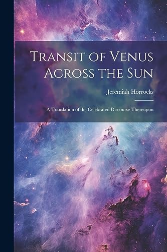 Stock image for Transit of Venus Across the sun; a Translation of the Celebrated Discourse Thereupon for sale by PBShop.store US