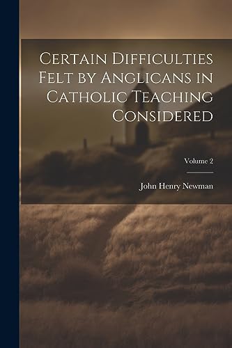 Stock image for Certain Difficulties Felt by Anglicans in Catholic Teaching Considered; Volume 2 for sale by PBShop.store US