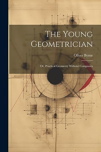 Imagen de archivo de The Young Geometrician; Or, Practical Geometry Without Compasses a la venta por GreatBookPrices