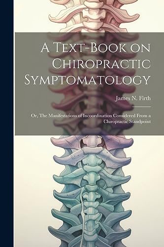 9781021199966: A Text-book on Chiropractic Symptomatology; or, The Manifestations of Incoordination Considered From a Chiropractic Standpoint