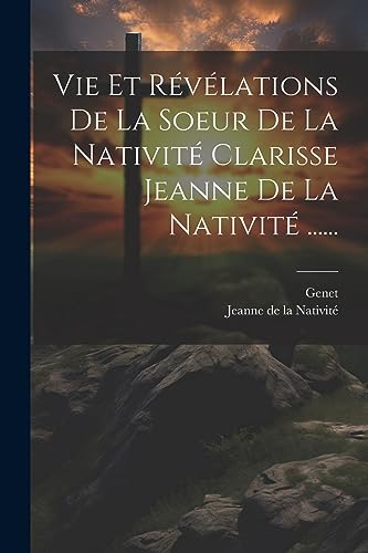 Stock image for Vie Et R v lations De La Soeur De La Nativit Clarisse Jeanne De La Nativit . for sale by THE SAINT BOOKSTORE