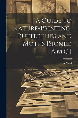 Stock image for A A Guide to Nature-Printing. Butterflies and Moths [Signed A.M.C.] for sale by PBShop.store US