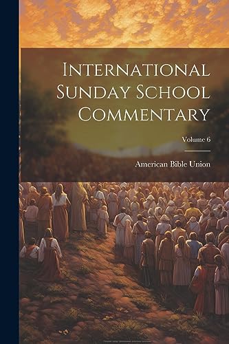 Imagen de archivo de International Sunday School Commentary; Volume 6 a la venta por GreatBookPrices