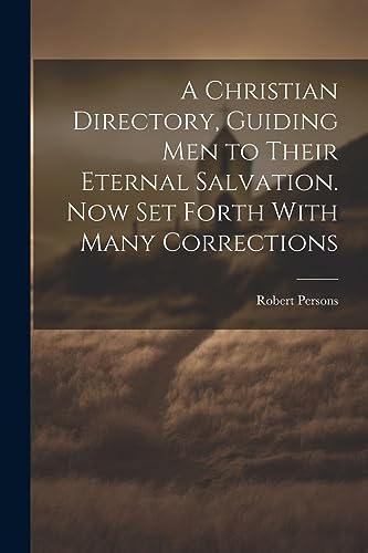 Stock image for A A Christian Directory, Guiding Men to Their Eternal Salvation. Now Set Forth With Many Corrections for sale by PBShop.store US