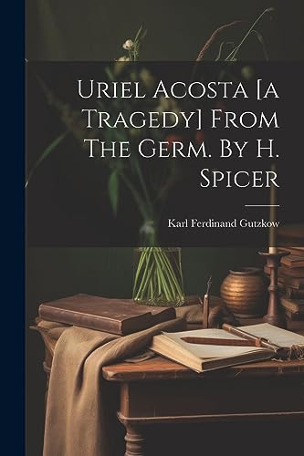 Stock image for Uriel Acosta [a Tragedy] From The Germ. By H. Spicer for sale by PBShop.store US