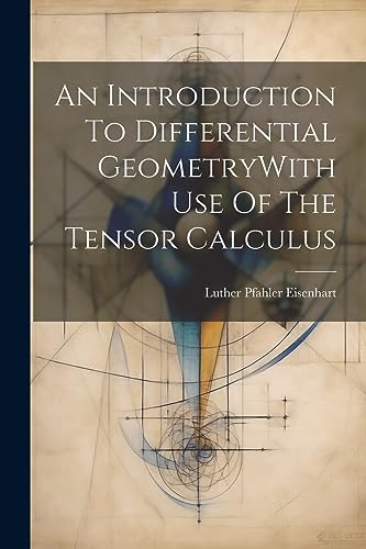 Stock image for An Introduction To Differential GeometryWith Use Of The Tensor Calculus for sale by GreatBookPrices