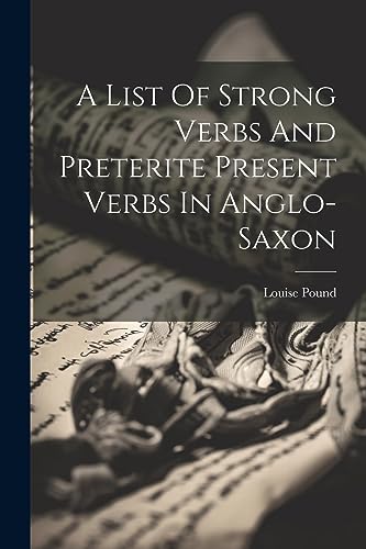 Imagen de archivo de A A List Of Strong Verbs And Preterite Present Verbs In Anglo-saxon a la venta por PBShop.store US