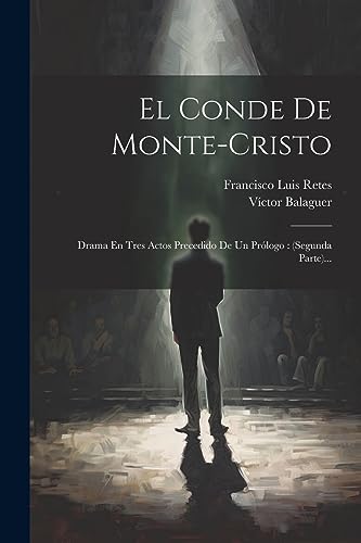 Beispielbild fr El Conde De Monte-cristo: Drama En Tres Actos Precedido De Un Prlogo: (segunda Parte). (Spanish Edition) zum Verkauf von California Books