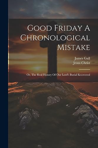 Imagen de archivo de Good Friday A Chronological Mistake a la venta por PBShop.store US