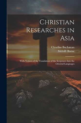 Stock image for Christian Researches in Asia: With Notices of the Translation of the Scriptures Into the Oriental Languages for sale by THE SAINT BOOKSTORE