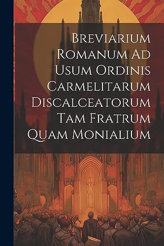 Stock image for Breviarium Romanum Ad Usum Ordinis Carmelitarum Discalceatorum Tam Fratrum Quam Monialium for sale by GreatBookPrices